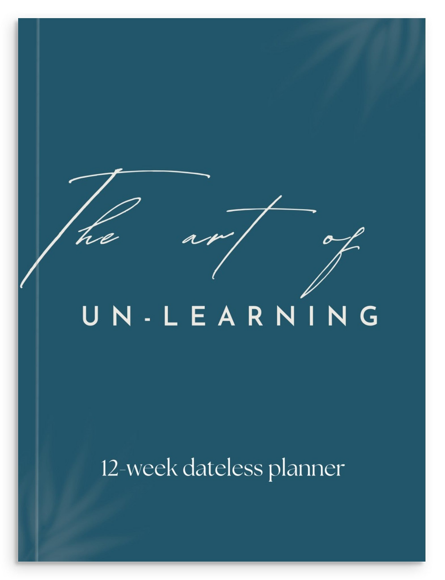The Art of Un-Learning Planner: 12 weeks of personal growth (Hardcover)